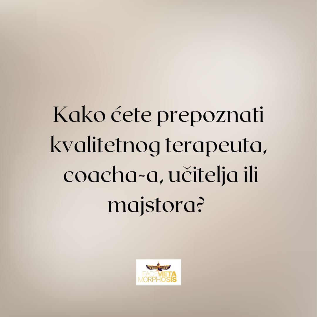Kako ćete prepoznati kvalitetnog terapeuta, coacha-a, učitelja ili majstora? 